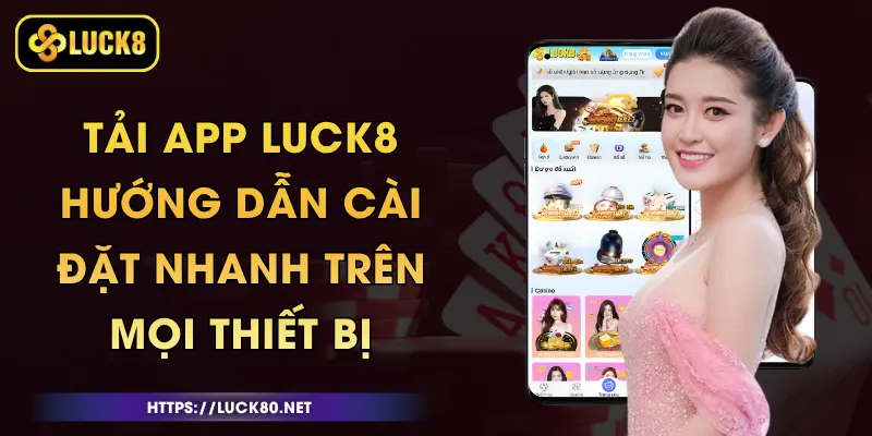 Tải App Luck8 - Hướng Dẫn Cài Đặt Nhanh Trên Android Và iOS 1 Tải App Luck8 - Hướng Dẫn Cài Đặt Nhanh Trên Android Và iOS