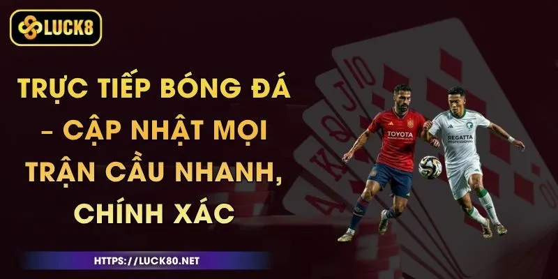 Trực Tiếp Bóng Đá – Cập Nhật Mọi Trận Cầu Nhanh, Chính Xác 1 Trực Tiếp Bóng Đá – Cập Nhật Mọi Trận Cầu Nhanh, Chính Xác