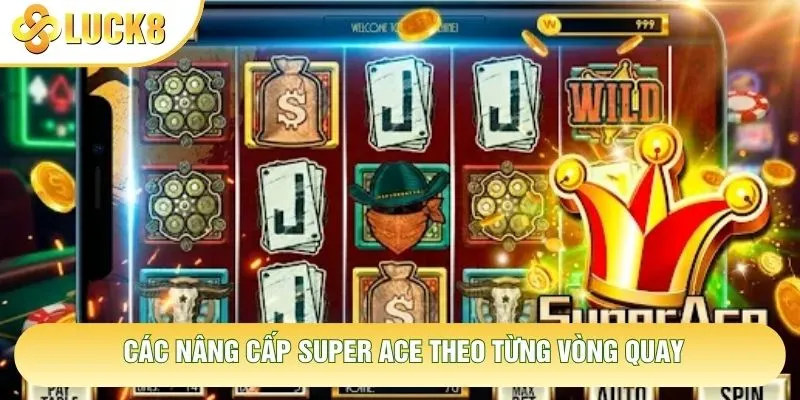Các nâng cấp Super Ace theo từng vòng quay