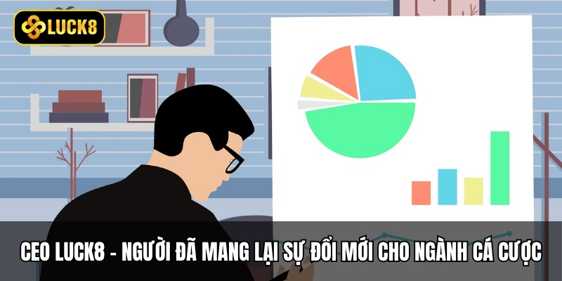 CEO Luck8 - Người đã mang lại sự đổi mới cho ngành cá cược trực tuyến