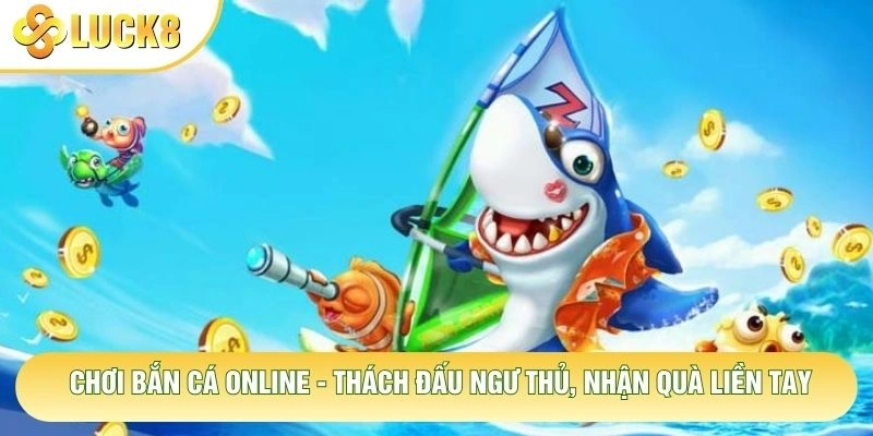 Chơi Bắn Cá Online - Thách Đấu Ngư Thủ, Nhận Quà Liền Tay