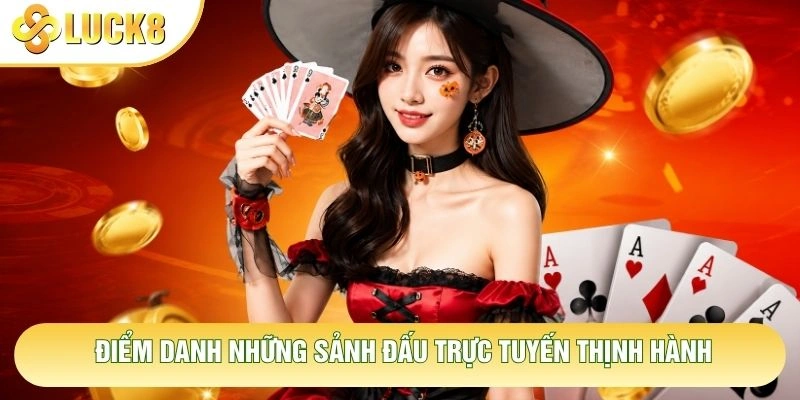 Điểm danh những sảnh đấu trực tuyến thịnh hành
