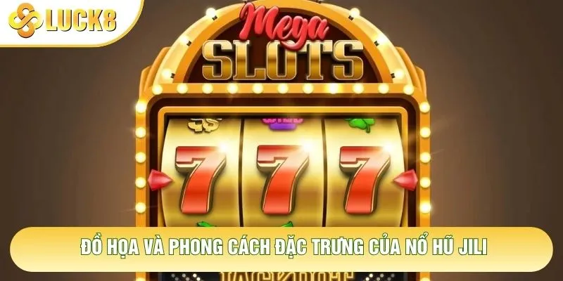 Đồ họa và phong cách đặc trưng của nổ hũ JILI