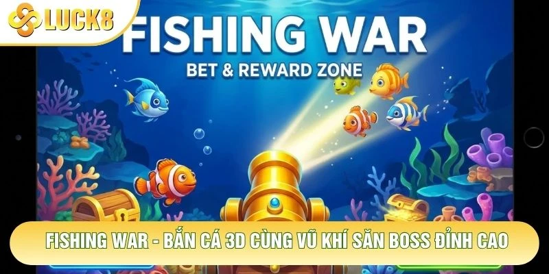 Fishing War - Bắn Cá 3D Cùng Vũ Khí Săn Boss Đỉnh Cao 1 Fishing War - Bắn Cá 3D Cùng Vũ Khí Săn Boss Đỉnh Cao