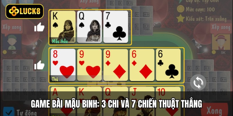 Game Bài Mậu Binh: 3 Chi Và 7 Chiến Thuật Thắng 1 Game Bài Mậu Binh: 3 Chi Và 7 Chiến Thuật Thắng