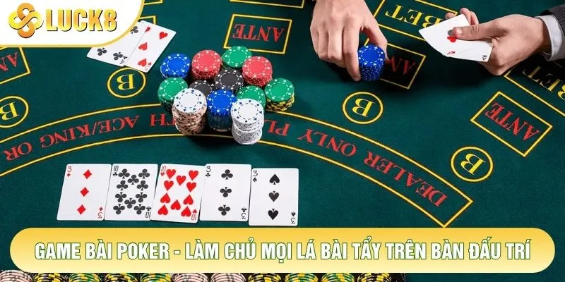Game Bài Poker - Làm Chủ Mọi Lá Bài Tẩy Trên Bàn Đấu Trí 5 Game Bài Poker - Làm Chủ Mọi Lá Bài Tẩy Trên Bàn Đấu Trí
