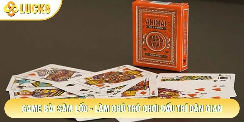 Game Bài Sâm Lốc - Làm Chủ Trò Chơi Đấu Trí Dân Gian