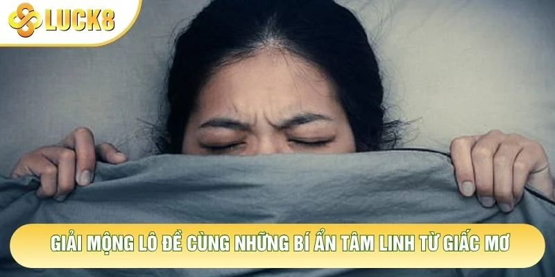 Giải Mộng Lô Đề Cùng Những Bí Ẩn Tâm Linh Từ Giấc Mơ