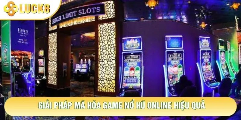 Giải pháp mã hóa game nổ hũ online hiệu quả