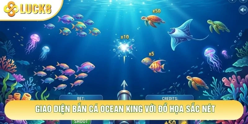 Giao diện bắn cá Ocean King với đồ họa sắc nét