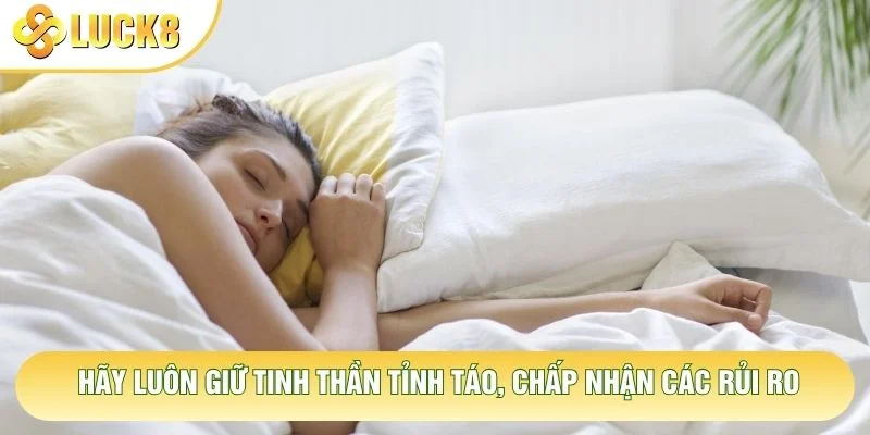 Hãy luôn giữ tinh thần tỉnh táo, chấp nhận các rủi ro