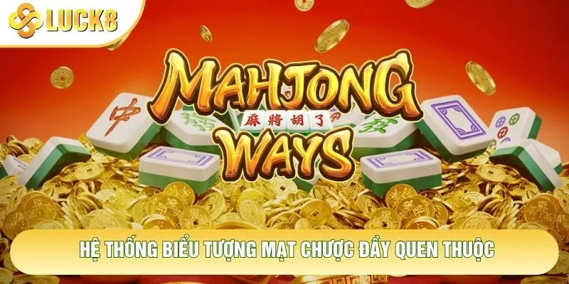 Hệ thống biểu tượng mạt chược đầy quen thuộc