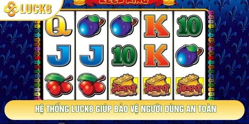 Hệ thống Luck8 giúp bảo vệ người dùng an toàn