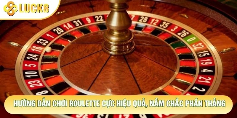 Hướng Dẫn Chơi Roulette Cực Hiệu Quả, Nắm Chắc Phần Thắng 7 Hướng Dẫn Chơi Roulette Cực Hiệu Quả, Nắm Chắc Phần Thắng