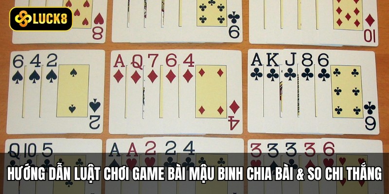 Game Bài Mậu Binh: 3 Chi Và 7 Chiến Thuật Thắng 2 Hướng dẫn luật chơi game bài Mậu Binh từ lúc chia bài đến khi so chi thắng