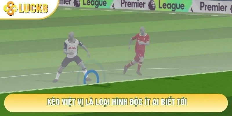 Kèo việt vị là loại hình độc ít ai biết tới