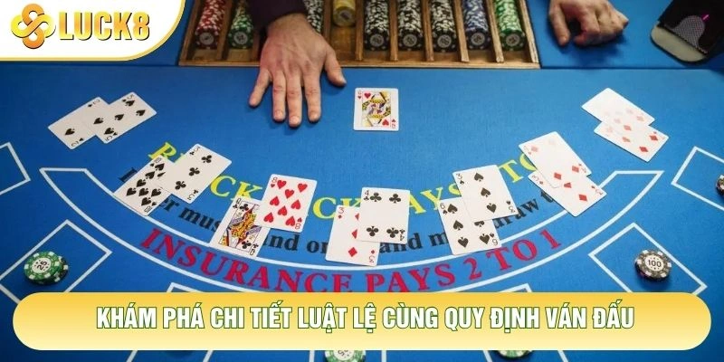 Khám phá chi tiết luật lệ cùng quy định ván đấu