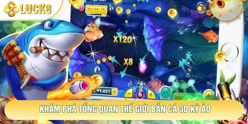 Khám phá tổng quan thế giới bắn cá 3D kỳ ảo