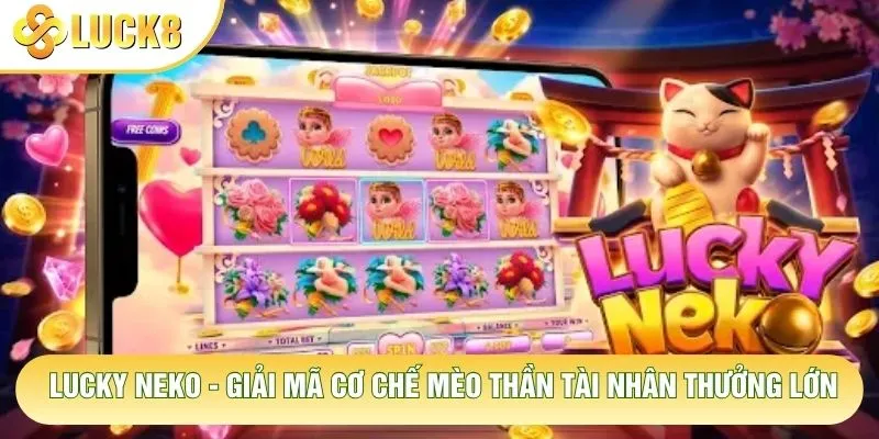Lucky Neko - Giải Mã Cơ Chế Mèo Thần Tài Nhân Thưởng Lớn