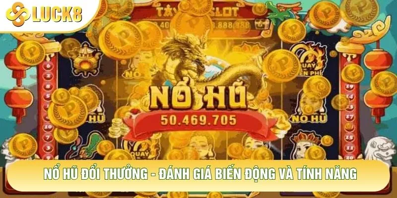 Nổ Hũ Đổi Thưởng - Đánh Giá Biến Động Và Tính Năng 1 Nổ Hũ Đổi Thưởng - Đánh Giá Biến Động Và Tính Năng