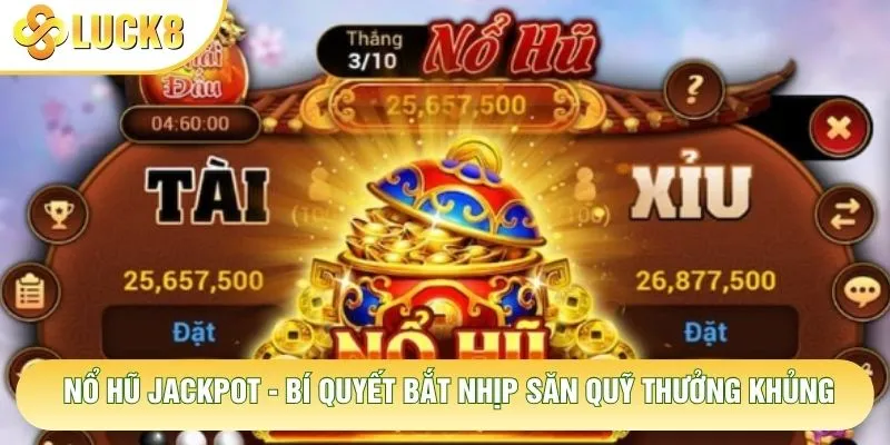 Nổ Hũ Jackpot - Bí Quyết Bắt Nhịp Săn Quỹ Thưởng Khủng 4 Nổ Hũ Jackpot - Bí Quyết Bắt Nhịp Săn Quỹ Thưởng Khủng