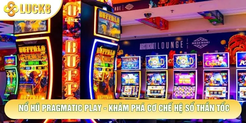 Nổ Hũ Pragmatic Play - Khám Phá Cơ Chế Hệ Số Thần Tốc