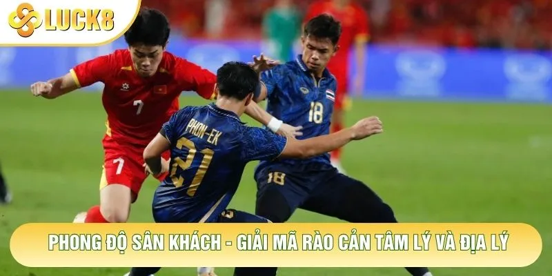Phong Độ Sân Khách - Giải Mã Rào Cản Tâm Lý Và Địa Lý