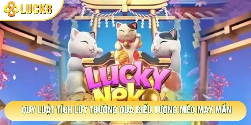 Quy luật tích lũy thưởng qua biểu tượng mèo may mắn
