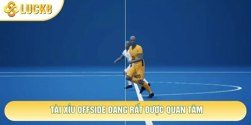 Tài Xỉu Offside đang rất được quan tâm
