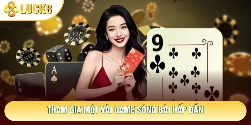 Tham gia một vài game sòng bài hấp dẫn Tham gia một vài game sòng bài hấp dẫn