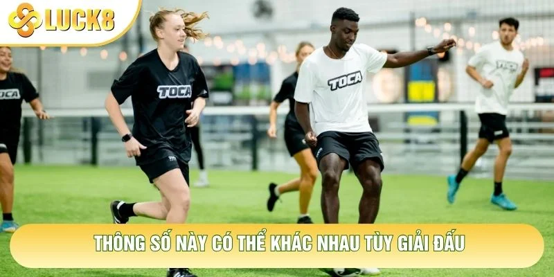 Thông số này có thể khác nhau tùy giải đấu