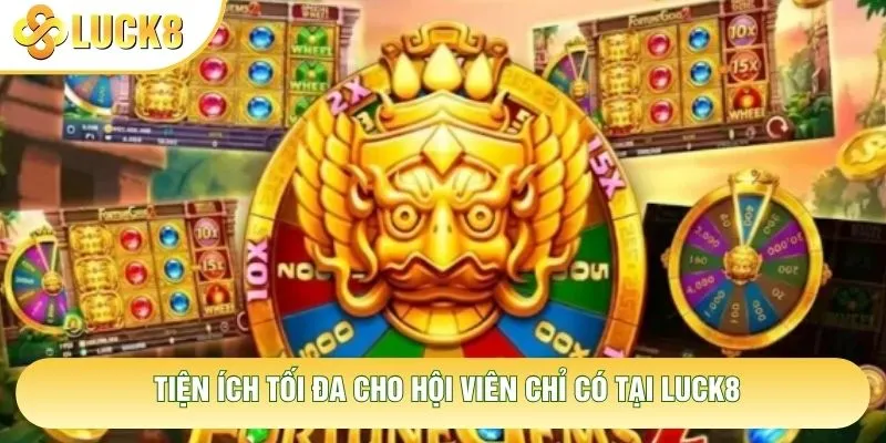 TIện ích tối đa cho hội viên chỉ có tại Luck8